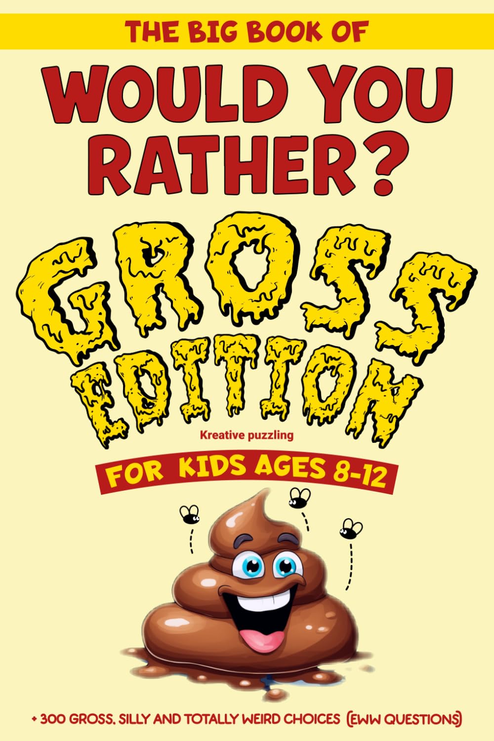the big book of would you rather? Gross Edition: +300 Gross, Silly And Totally Weird Choices ( Eww Questions ) For Kids Ages 8–12. (The Would You Rather Collection)