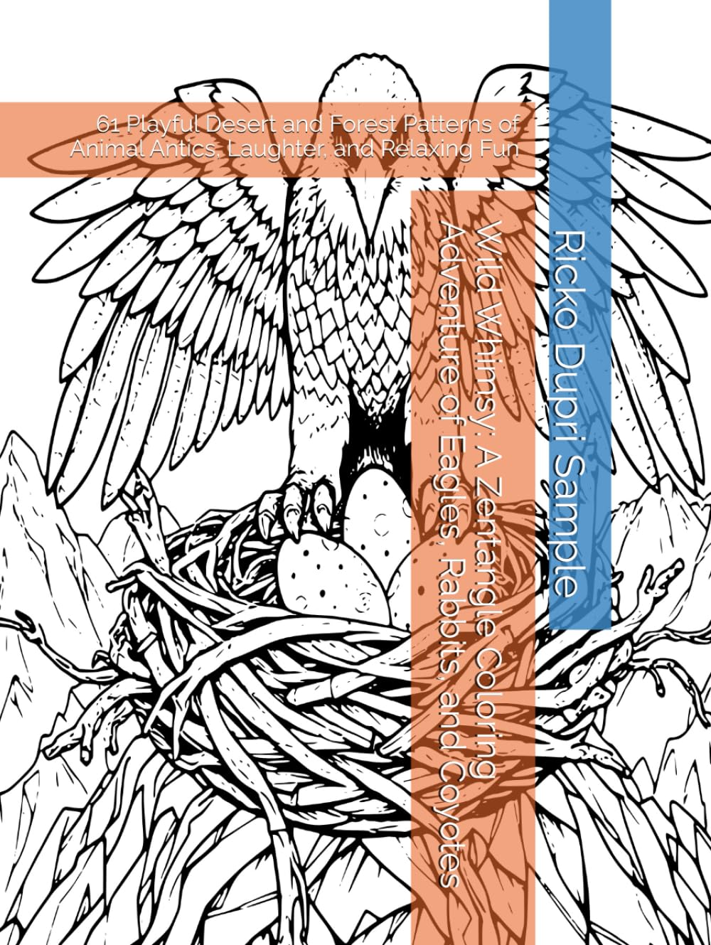 Wild Whimsy: A Zentangle Coloring Adventure of Eagles, Rabbits, and Coyotes: 61 Playful Desert and Forest Patterns of Animal Antics, Laughter, and Relaxing Fun