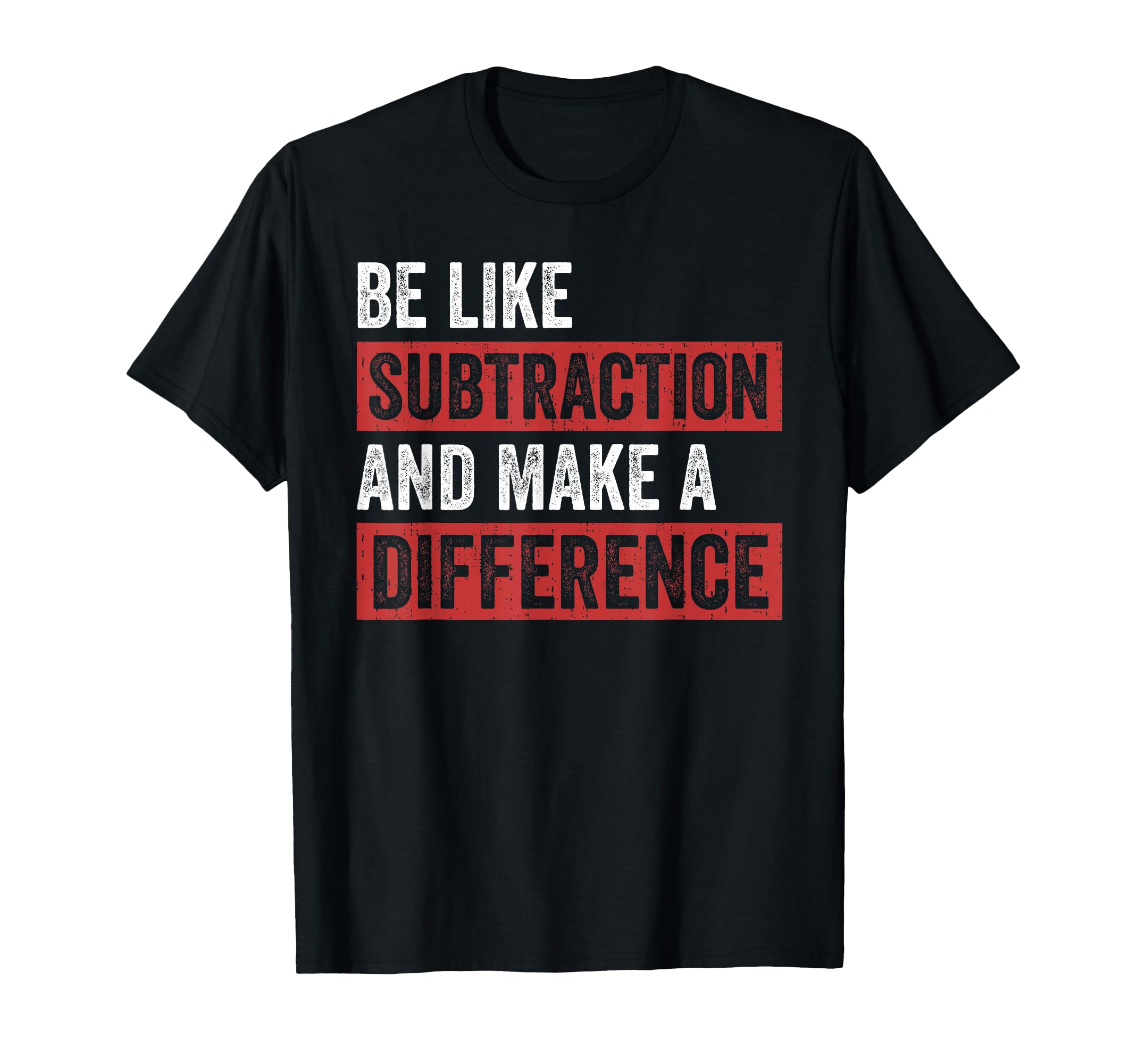 Funny Be Like Subtraction and Make A Difference Math Teacher T-Shirt