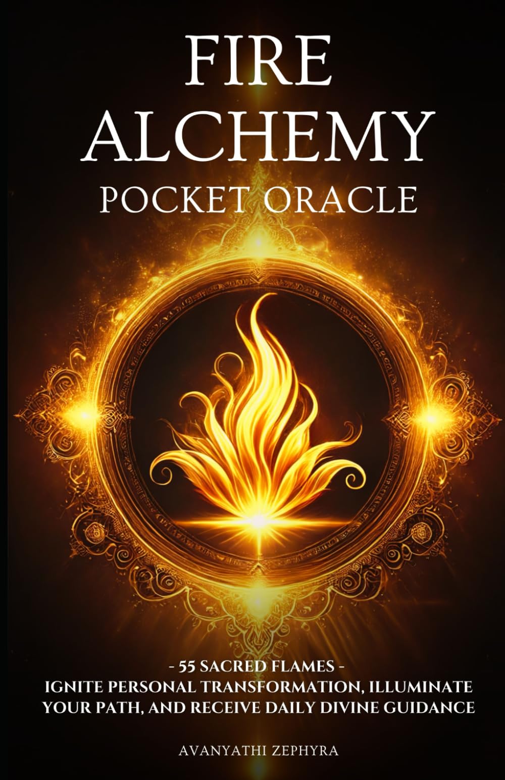 Fire Alchemy Pocket Oracle: 55 Sacred Flames - Ignite Personal Transformation, Illuminate Your Path, and Receive Daily Divine Guidance