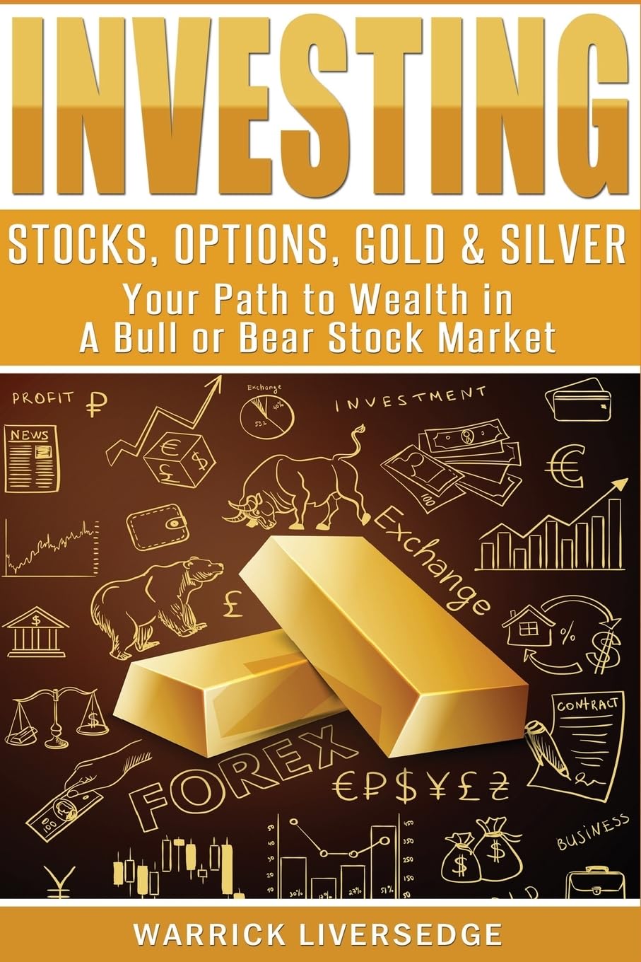 Investing: Stocks, Options, Gold & Silver - Your Path to Wealth in a Bull or Bear Stock Market (Investing, Stocks, Day Trading) Paperback – 21 Feb. 2016