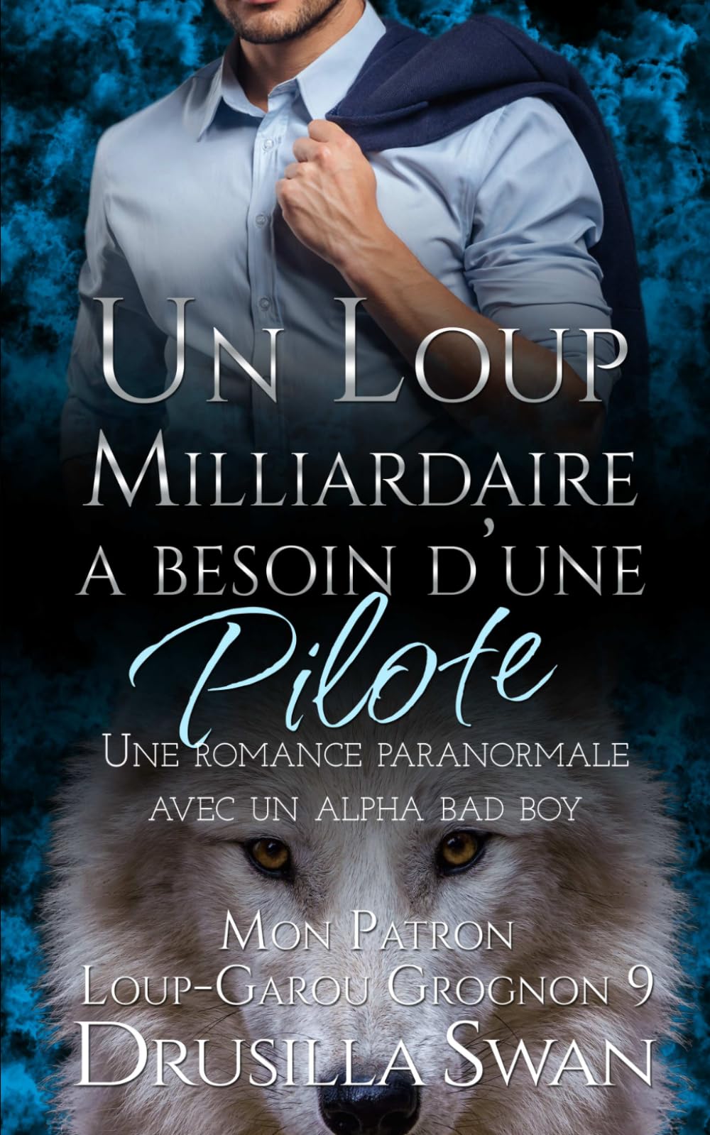 Un loup milliardaire a besoin d'une pilote: Une romance paranormale avec un alpha bad boy (Mon Patron Loup-Garou Grognon)