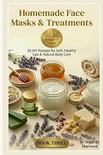 Homemade Face Masks & Treatments: 25 DIY Recipes for Clear, Glowing Skin Using Natural Ingredients