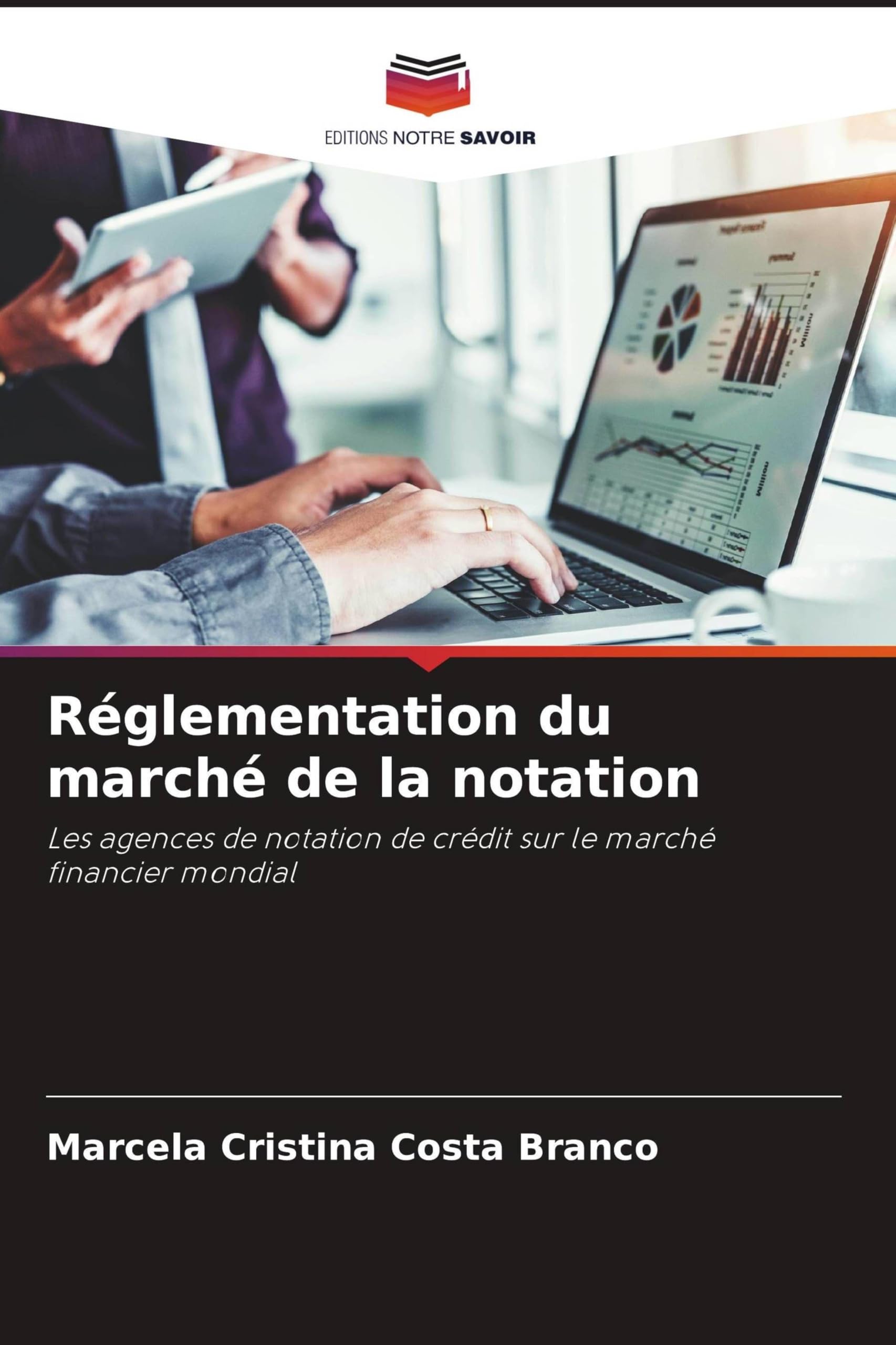 Réglementation du marché de la notation: Les agences de notation de crédit sur le marché financier mondial