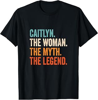 Caitlyn The Woman The Myth The Legend First Name Caitlyn T-Shirt