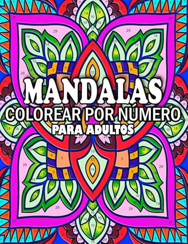 COLOREAR POR NÚMERO MANDALAS PARA ADULTOS: Patrones divertidos, desafiantes, únicos y relajantes para colorear por número con más de 3O patrones ... libro para colorear por números para adultos)