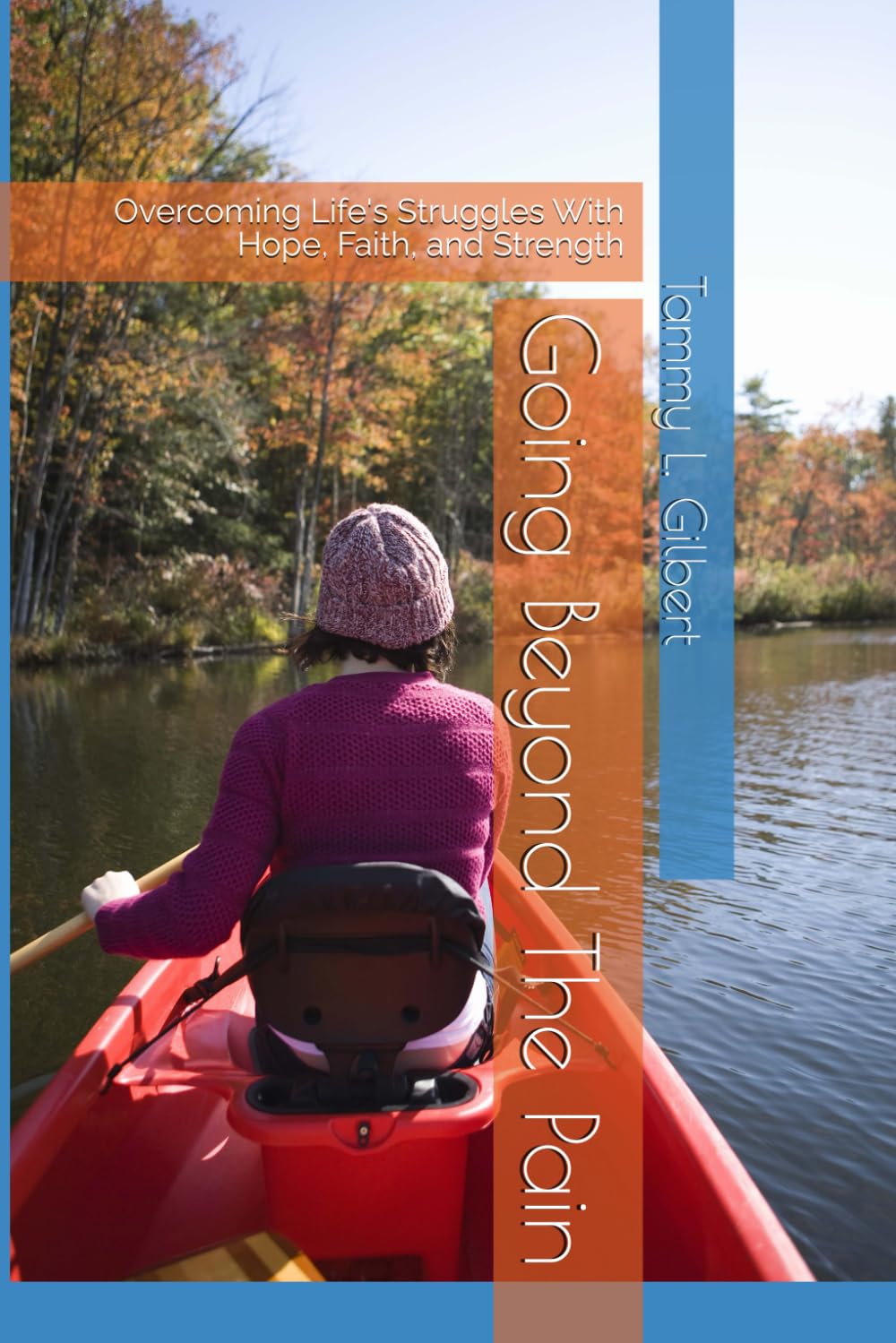 Going Beyond The Pain: Overcoming Life's Struggles With Hope, Faith, and Strength