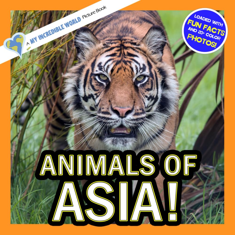 Animals of Asia!: A My Incredible World Picture Book for Children (My Incredible World: Nature and Animal Picture Books for Children)