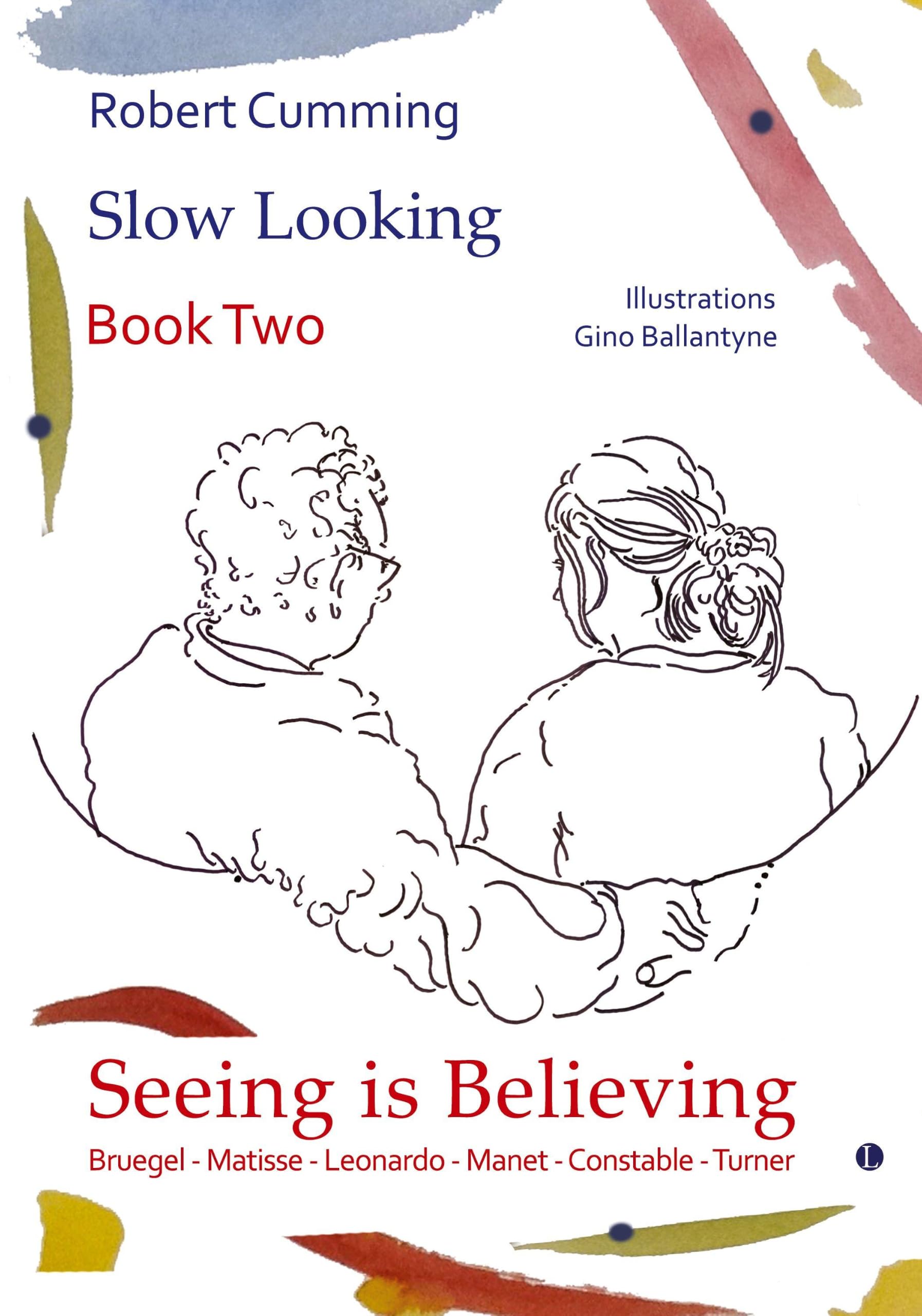 Seeing is Believing: Bruegel, Matisse, Leonardo, Manet, Constable, Turner (Slow Looking)