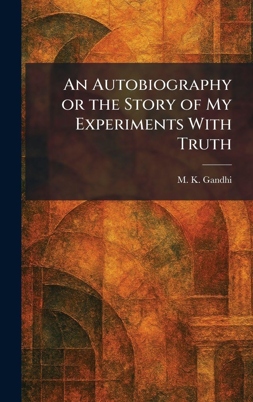 An Autobiography or the Story of My Experiments With Truth