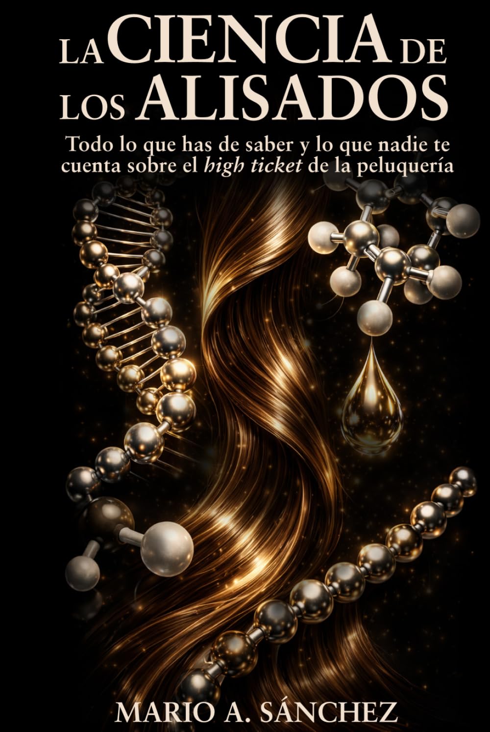 LA CIENCIA DE LOS ALISADOS: Todo lo que has de saber y lo que nadie te cuenta sobre el high ticket de la peluquería
