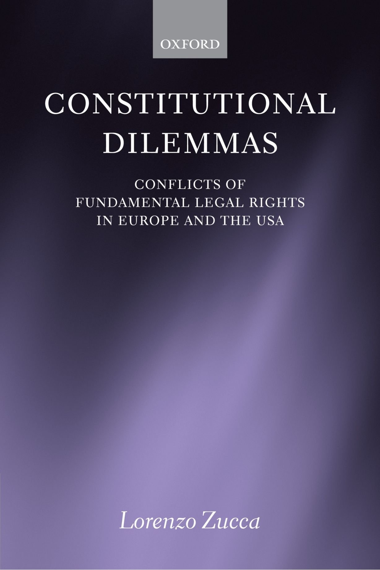 Constitutional Dilemmas: Conflicts of Fundamental Legal Rights in Europe and the USA