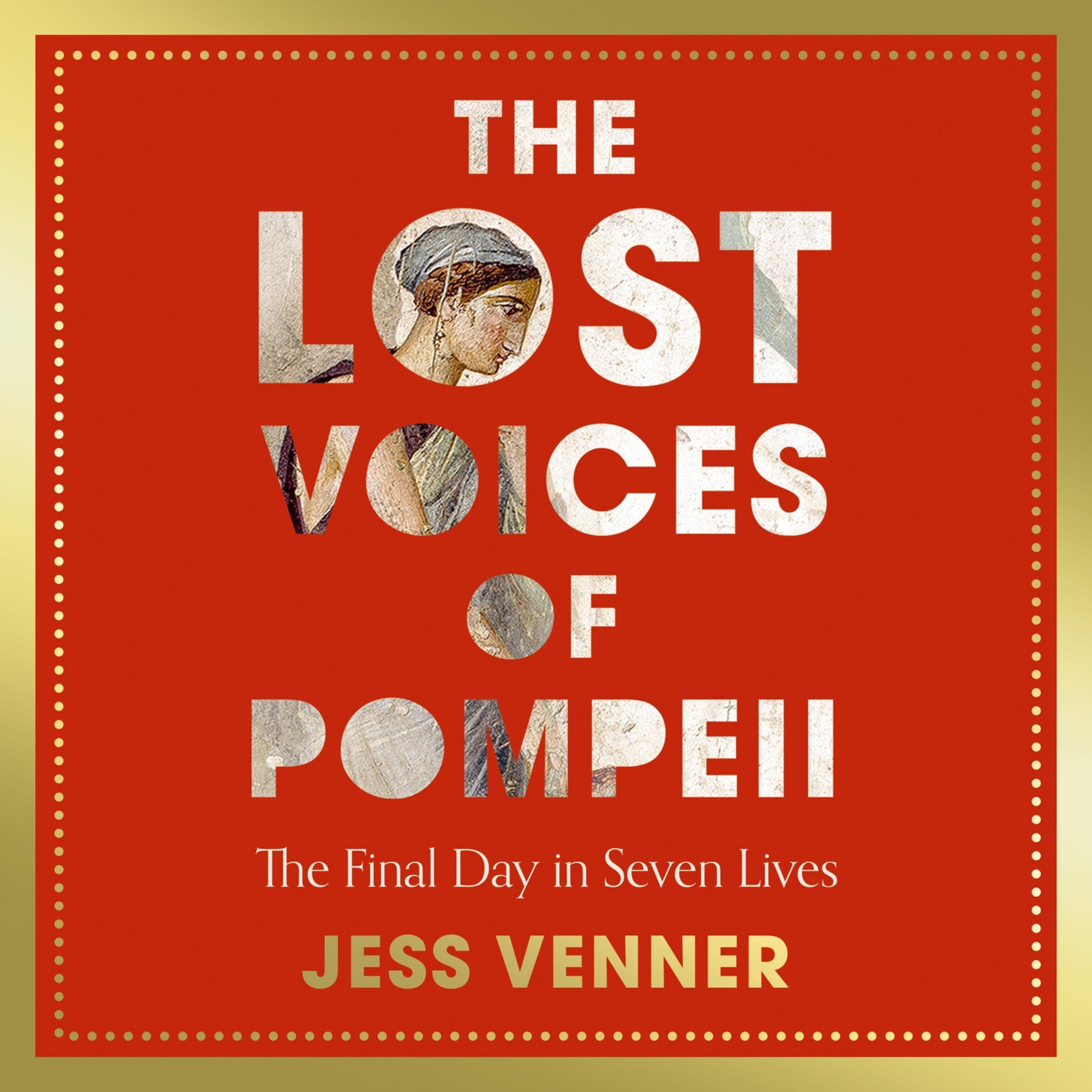 The Lost Voices of Pompeii: The Final Day in Seven Lives