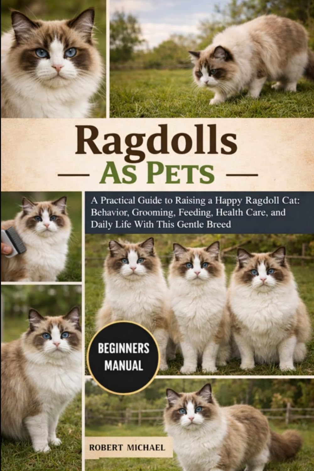 RAGDOLLS AS PETS: A Practical Guide to Raising a Happy Ragdoll Cat: Behavior, Grooming, Feeding, Health Care, and Daily Life With This Gentle Breed