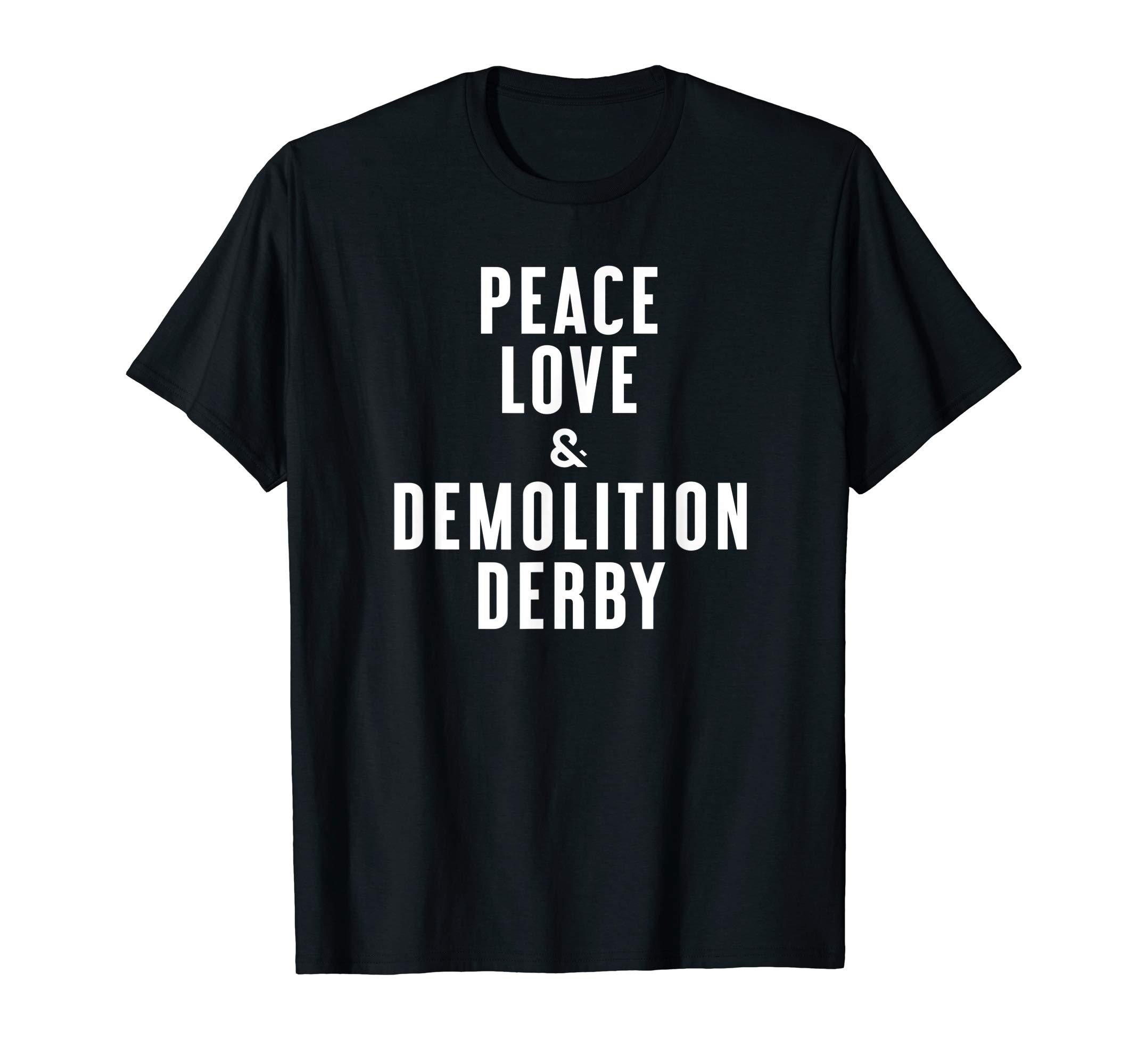 Peace Love and Demolition Derby T-Shirt