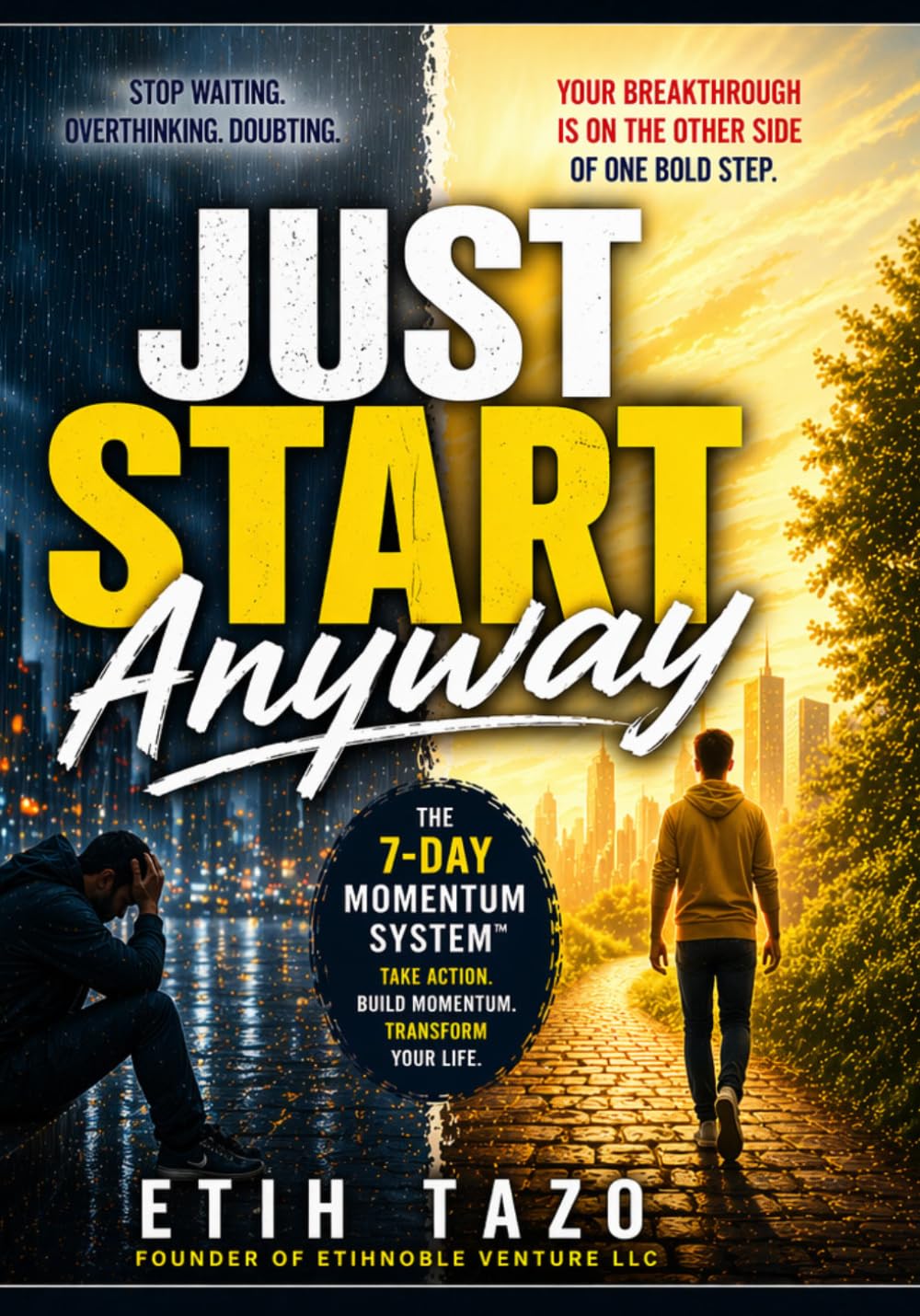 JUST START ANYWAY: Start Before You're Ready, The Courage to Act When Fear Says Wait