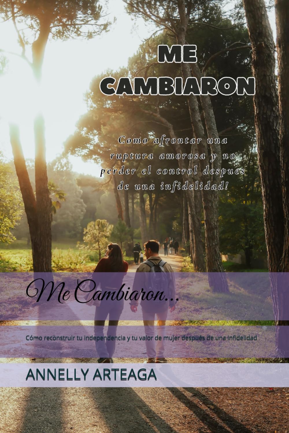 Me Cambiaron...: Cómo reconstruir tu independencia y tu valor de mujer después de una infidelidad
