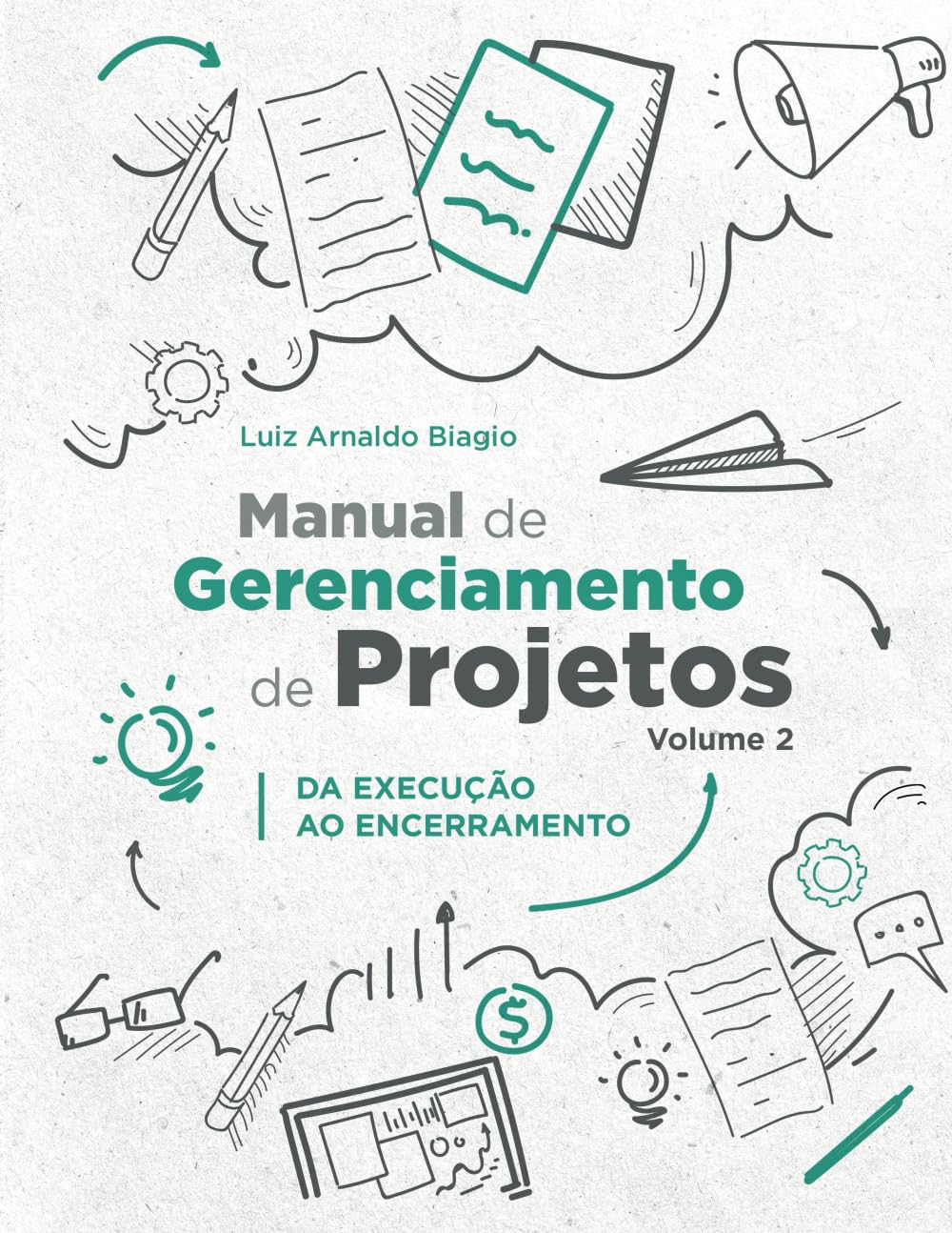 MANUAL DE GERENCIAMENTO DE PROJETOS - VOLUME 2: DA EXECUÇÃO AO ENCERRAMENTO