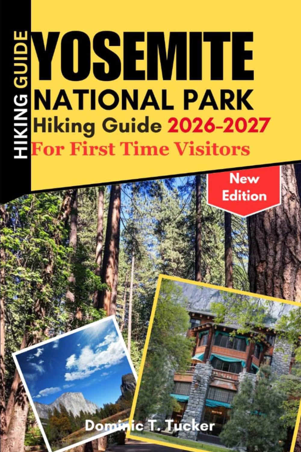 Yosemite National Park Hiking Guide 2026–2027 For first time visitors: Must-See Landmarks, Off-the-Beaten-Path Hikes, Local Insights & Practical Travel Planning