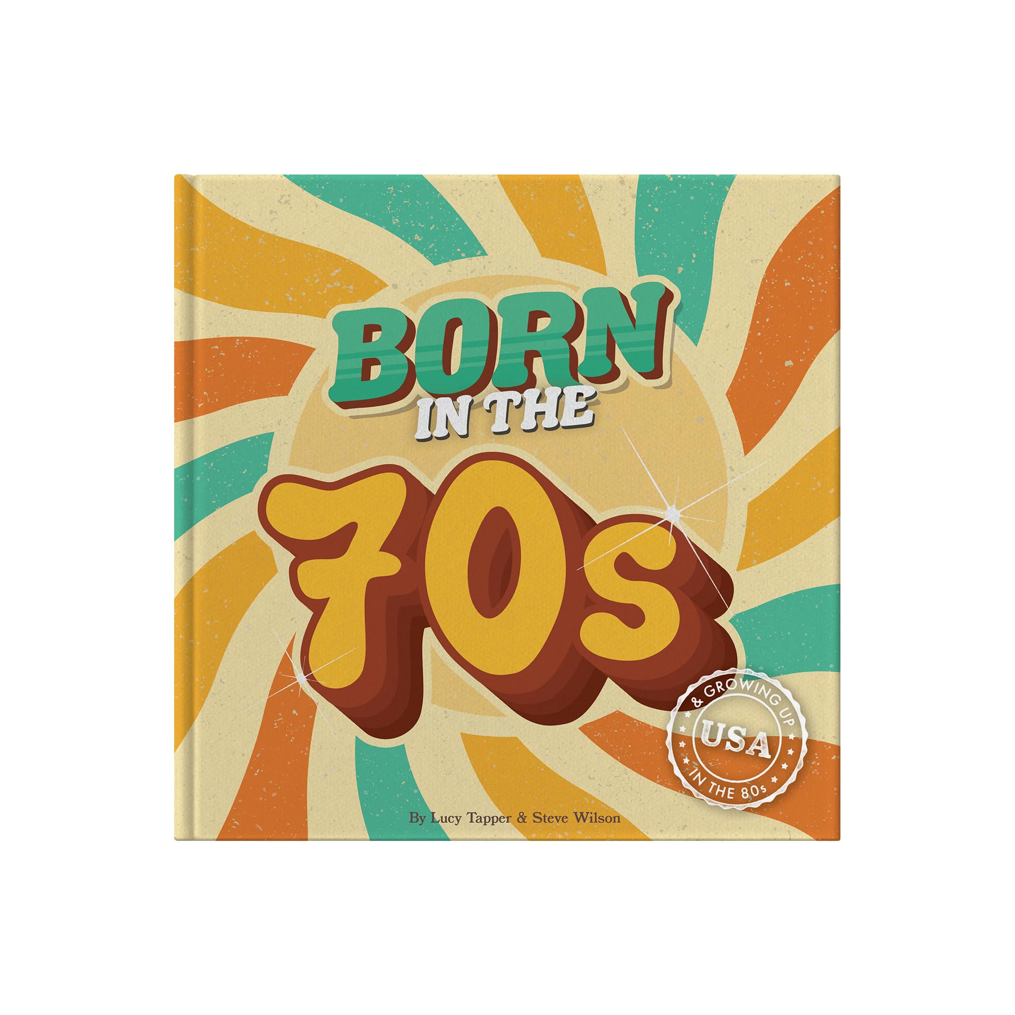 Born In The 70s : A celebration of being born in the 1970s and growing up in the 1980s