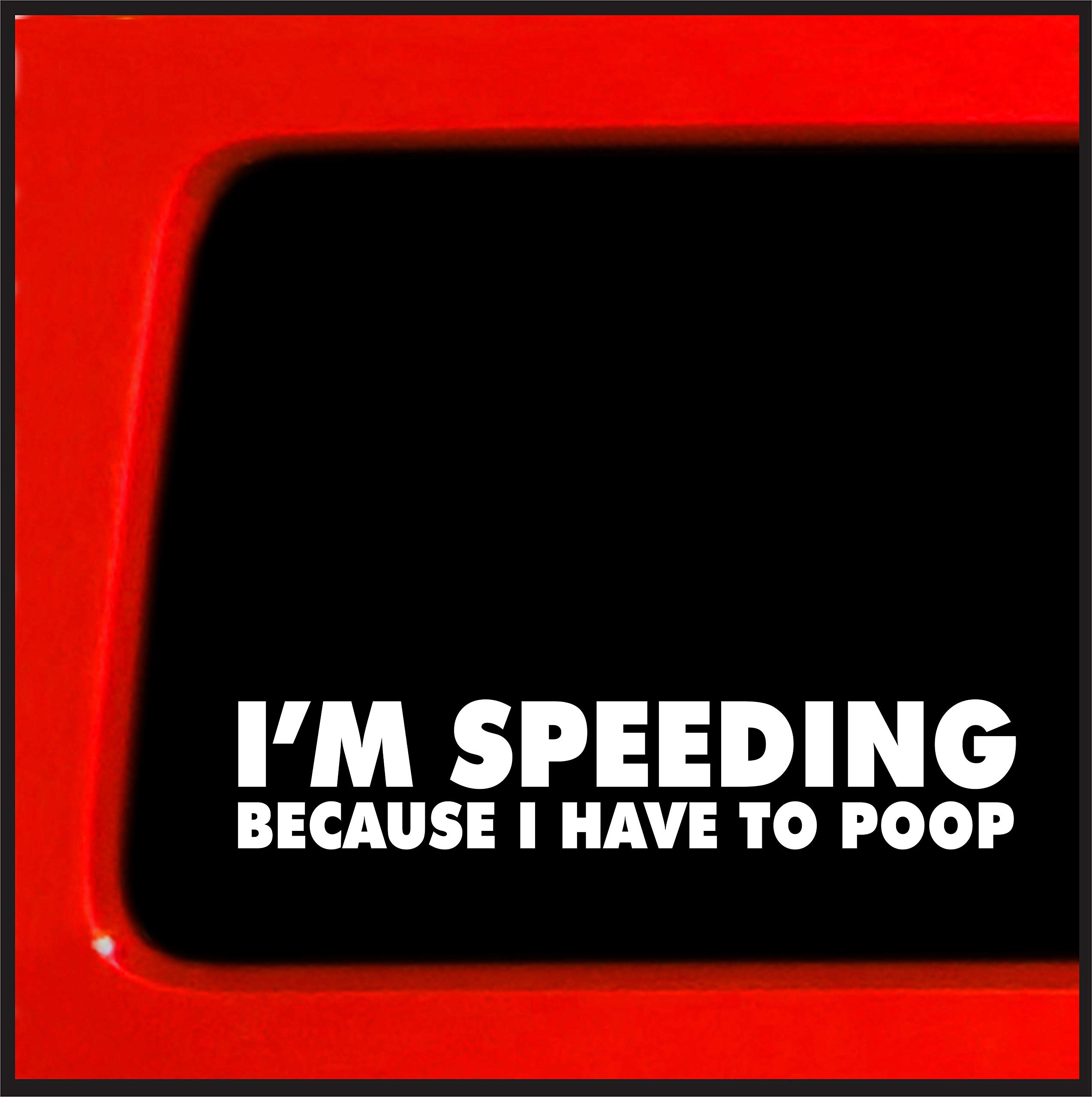 Sticker Connection | I'm Speeding Because I Have to Poop | Sticker/Decal Funny Bumper Sticker 4x4 car Honk Truck Bumper Decal 1.35