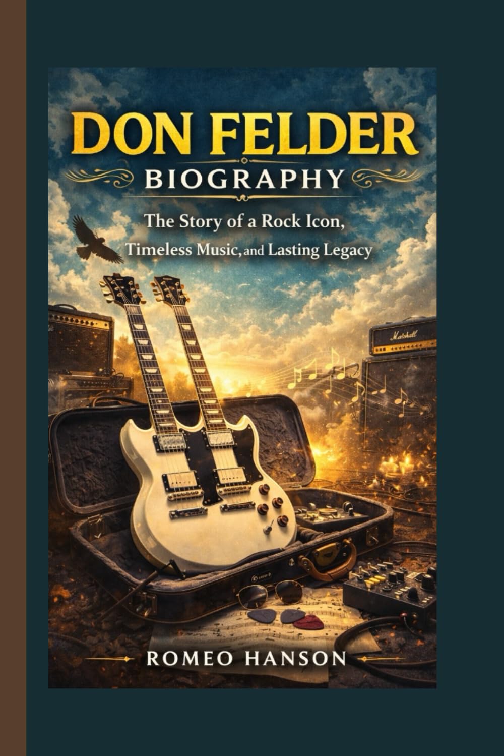 DON FELDER BIOGRAPHY: The Story of a Rock Icon, Timeless Music, and Lasting Legacy