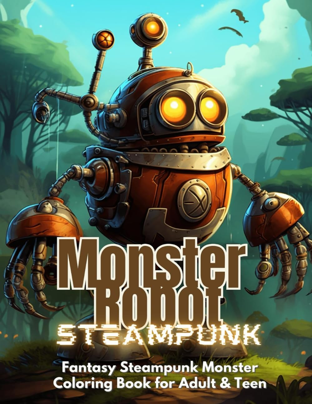 Steampunk Monster Robot Fantasy Coloring Book for Teens and Adults: Steampunk Coloring Series