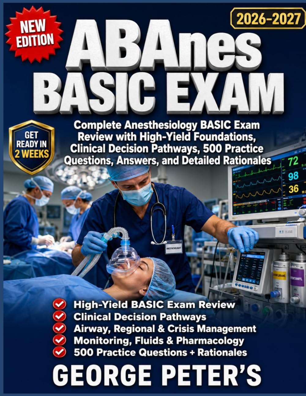 ABANES BASIC EXAM: COMPLETE ANESTHESIOLOGY BASIC EXAM REVIEW WITH HIGH-YIELD FOUNDATIONS, CLINICAL DECISION PATHWAYS, 500 PRACTICE QUESTIONS, ANSWERS, AND DETAILED RATIONALES