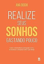 Realize seus sonhos gastando pouco: Como o estilo de vida minimalista ajuda na economia doméstica para você guardar dinheiro e conquistar tudo o que deseja