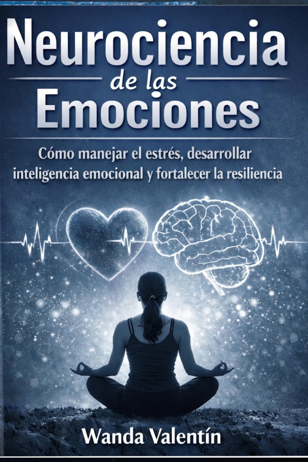 Neurociencia de las emociones: Como manejar el estrés, desarrollar inteligencia emocional y fortalecer la resiliencia (Neurociencia Aplicada a Crecimiento Profesional)