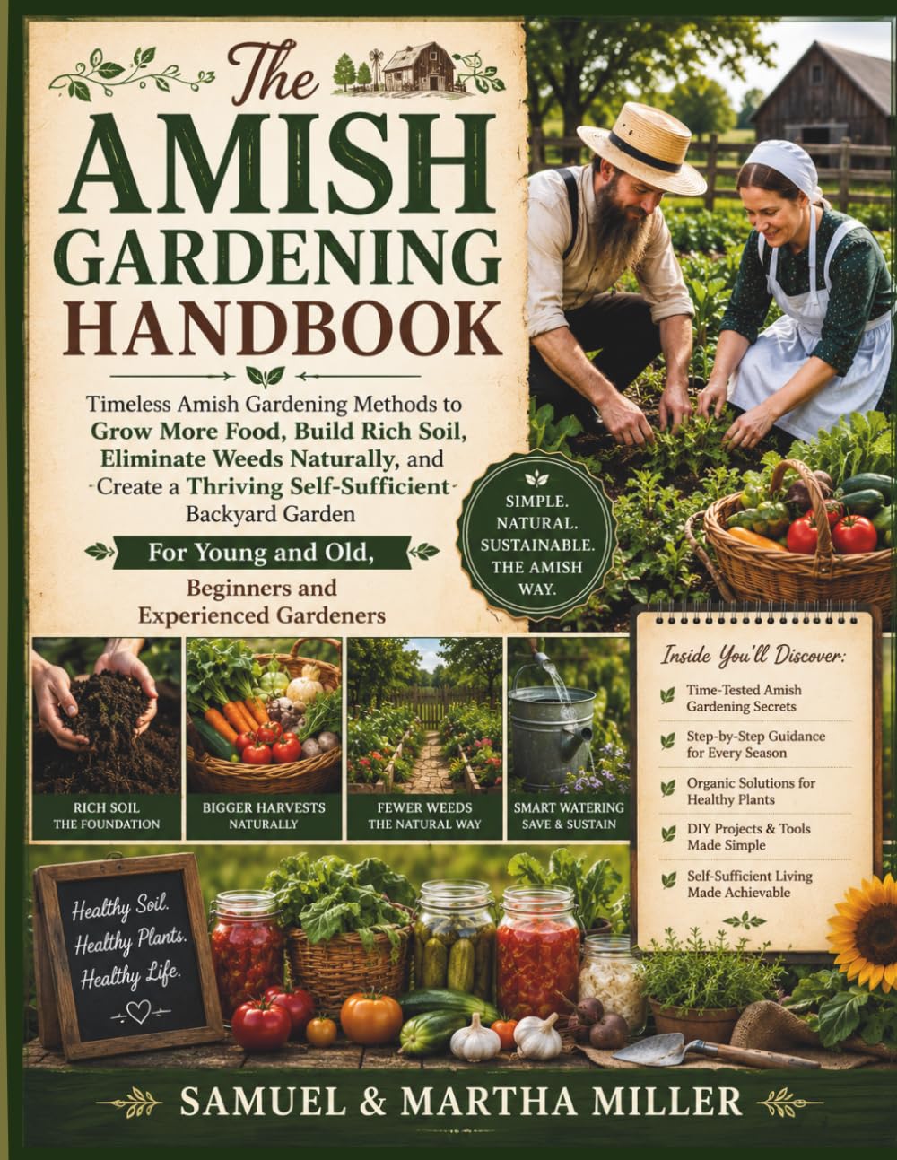 The Amish Gardening Handbook: Timeless Amish Gardening Methods to Grow More Food, Build Rich Soil, Eliminate Weeds Naturally, and Create a Thriving ... and Old, Beginners and Experienced Gardeners