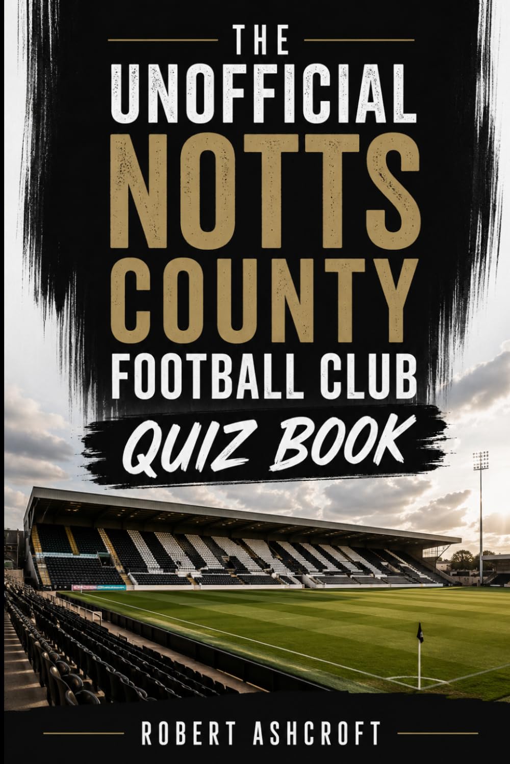 The Unofficial Notts County Football Club Quiz Book: Test your supporter knowledge of The Magpies