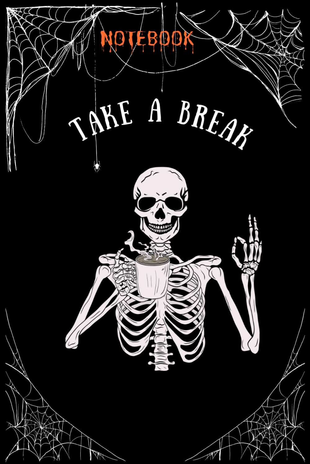 TAKE A BREAK notebook: Dark and cool journal for teenagers, students, children, adults with funny cover by Pumpkin Men; a perfect gift idea, 120 lined ... not only for Halloween and dark humor lovers
