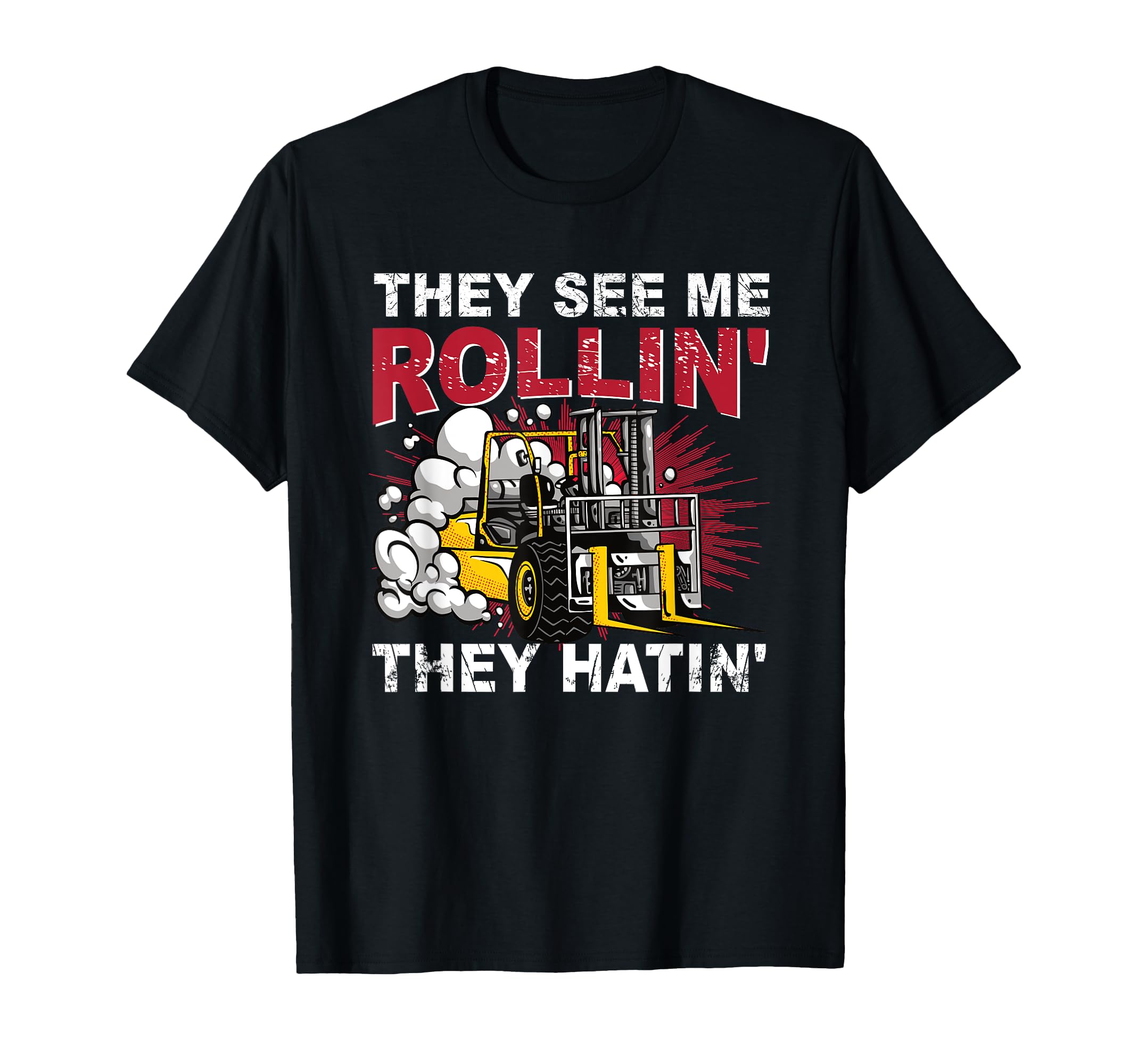Funny They See Me Rollin They Hatin Forklift Driver T-Shirt