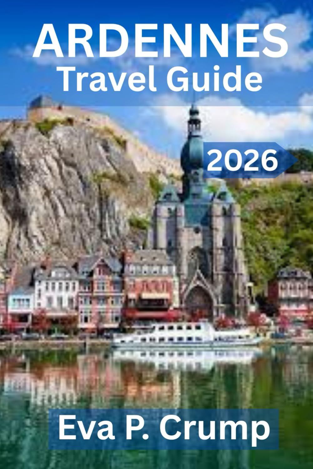 ARDENNES TRAVEL GUIDE 2026: “Where Forests Whisper, Rivers Wander, and Adventure Awaits”