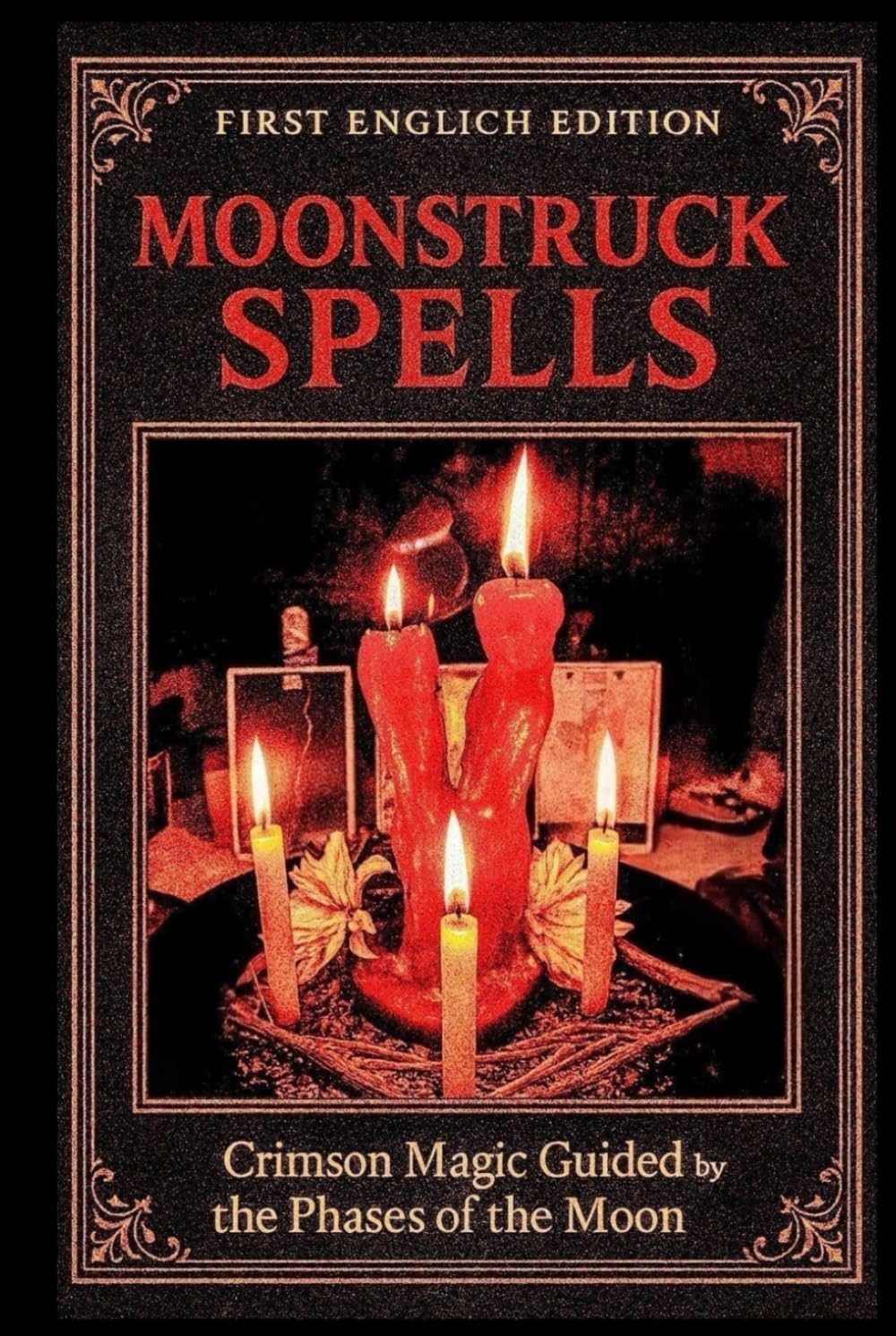MOONSTRUCK SPELLS: Crimson Magic Guided by the Phases of the Moon (Sex Magick)