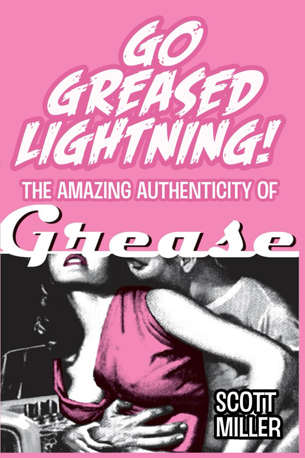 Go Greased Lightning!: The Amazing Authenticity of Grease