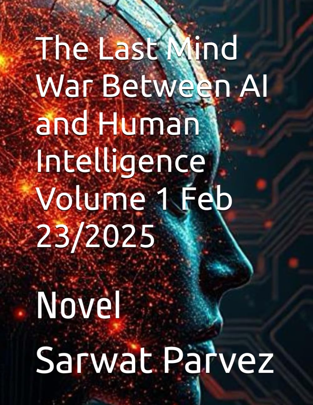 The Last Mind War Between AI and Human Intelligence Volume 1 Feb 23/2025: Novel