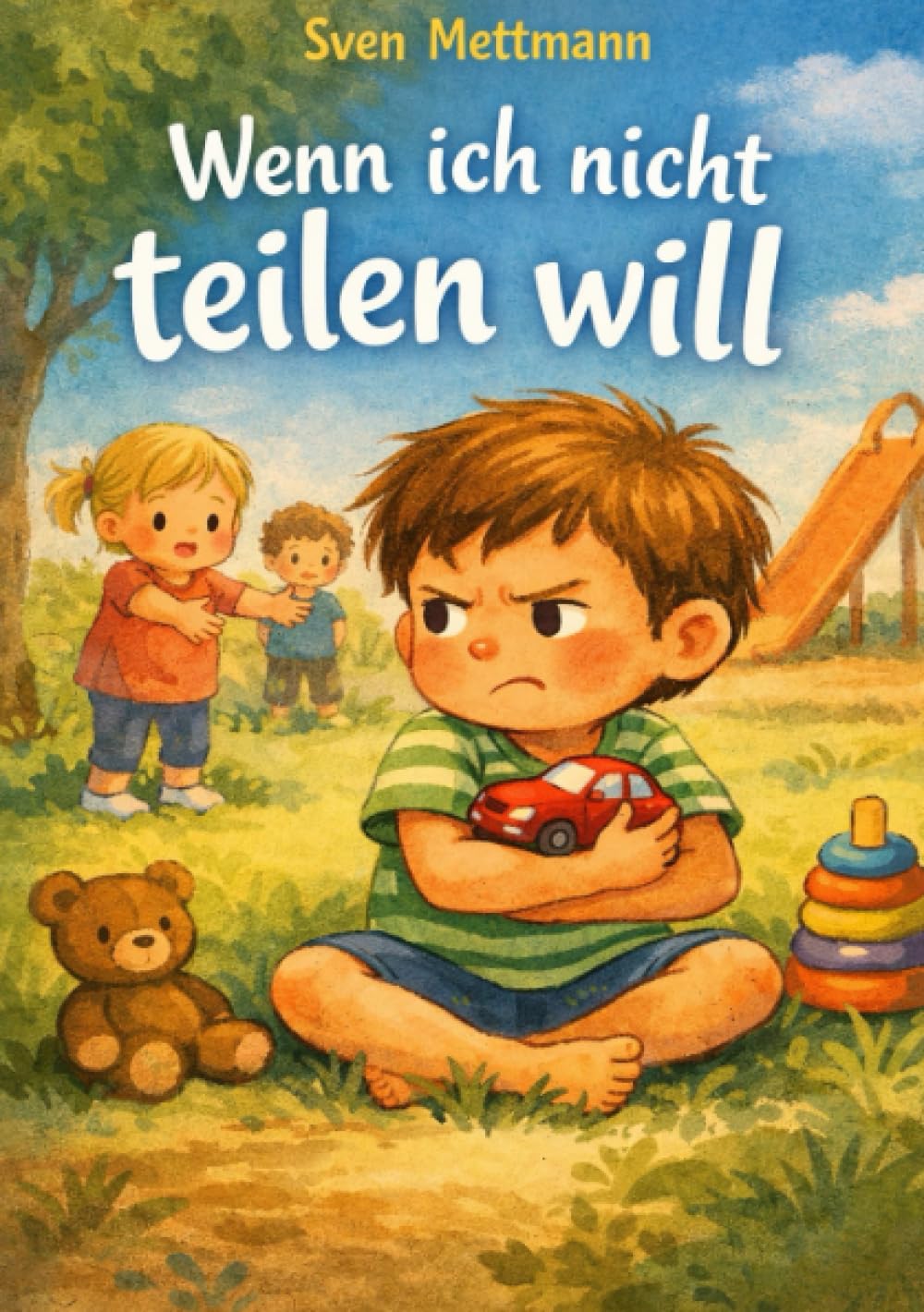Wenn ich nicht teilen will: Eine einfühlsame Geschichte über Besitz, Verständnis und gemeinsames Spielen