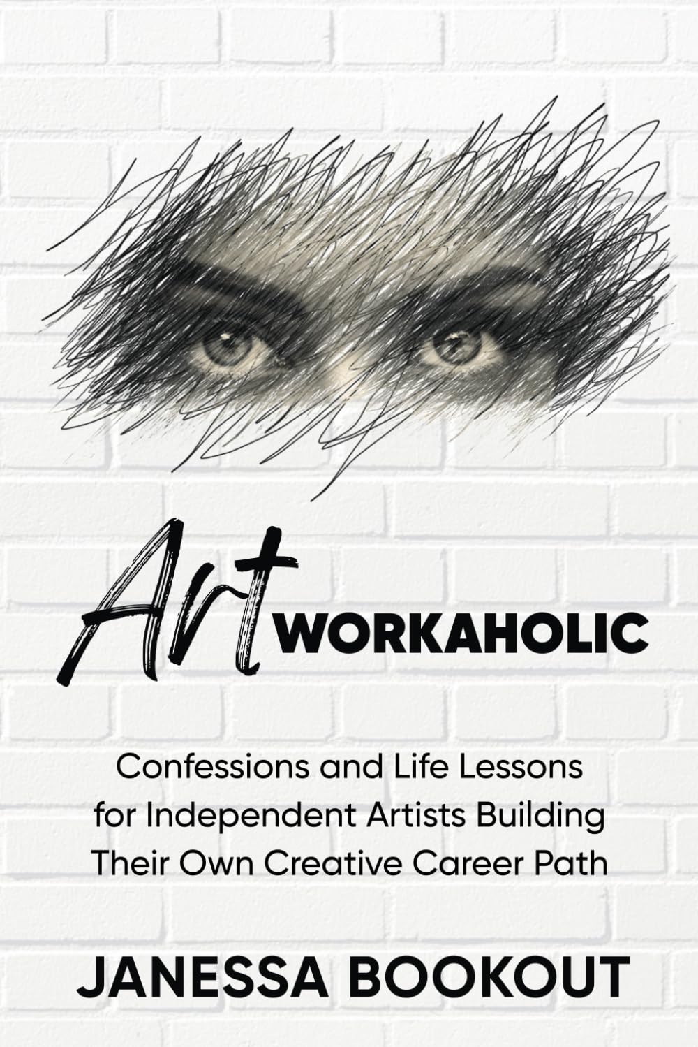 Artworkaholic: Confessions and Life Lessons for Independent Artists Building Their Own Creative Career Paths