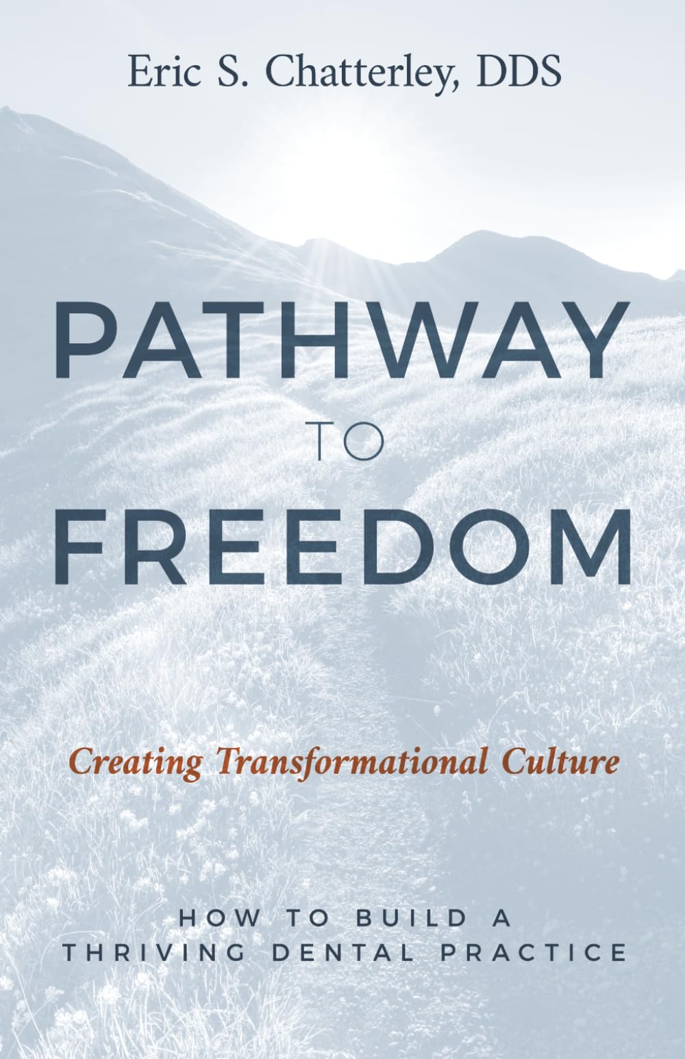 Pathway to Freedom: Creating Transformational Culture: How to Build a Thriving Dental Practice
