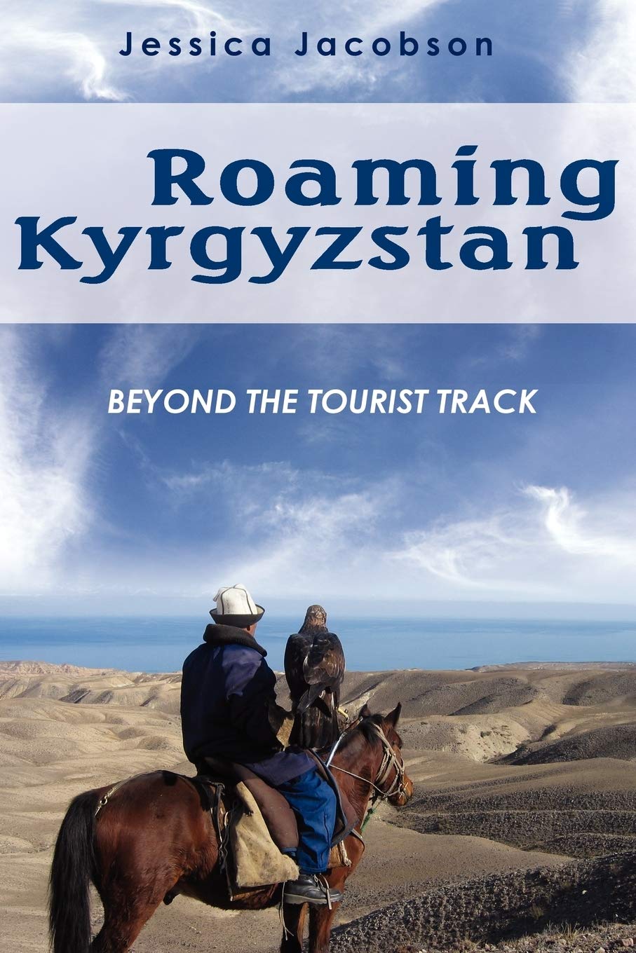 Roaming Kyrgyzstan: Beyond the Tourist Track. Jacobson 9780595526864 New<|