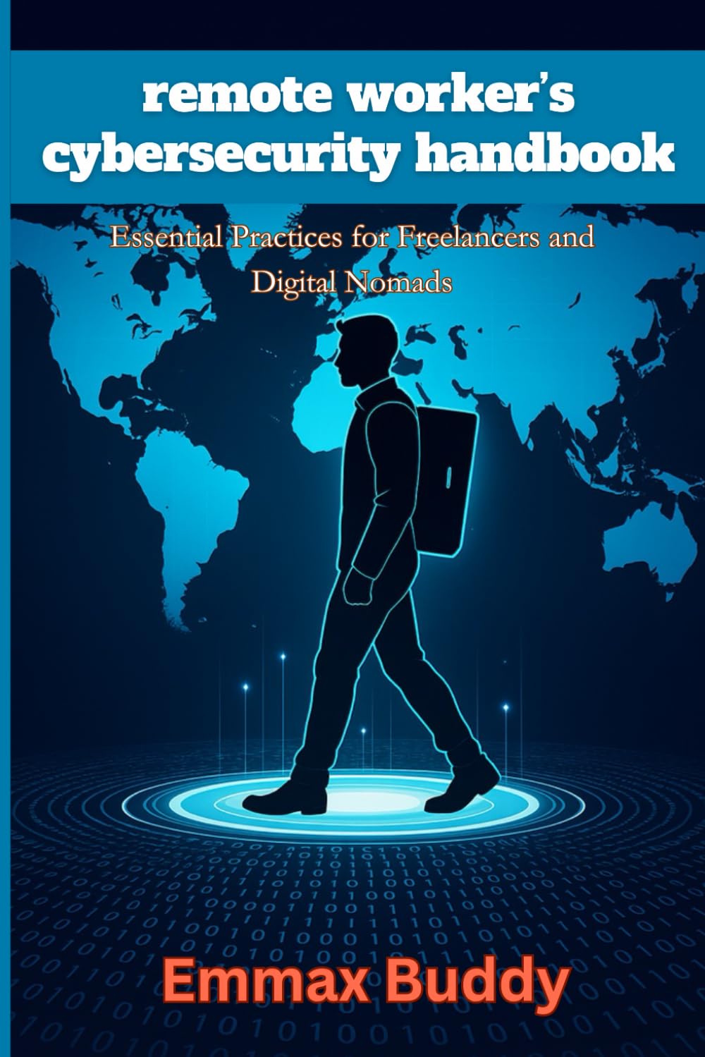 The Remote Worker’s Cybersecurity Handbook: Protect Your Devices, Data, and Online Identity from Hackers and Scams, a Practical Guide to Cybersecurity ... Digital Nomads, and Remote Professionals
