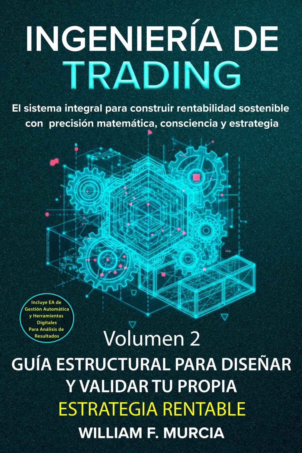 Ingeniería de Trading Volumen2: Guía Estructural para Diseñar y Validar Tu Propia Estrategia Rentable