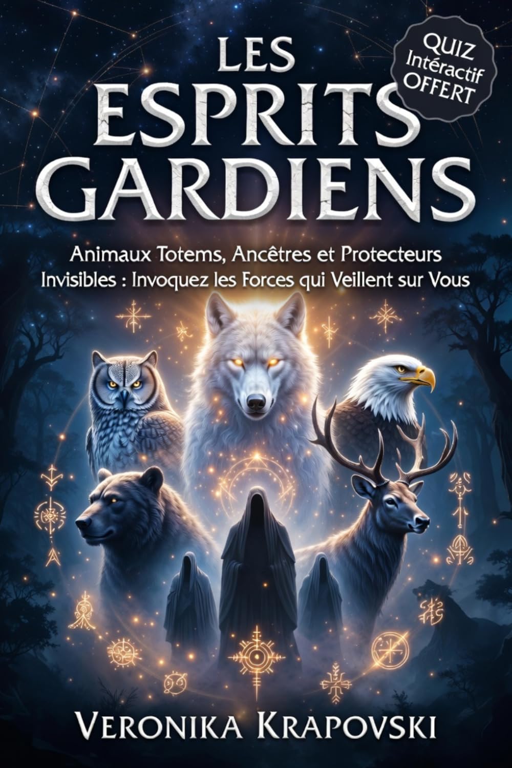 LES ESPRITS GARDIENS Animaux Totems, Ancêtres et Protecteurs Invisibles: Le Guide Spirituel pour Invoquez les Forces qui Veillent sur Vous