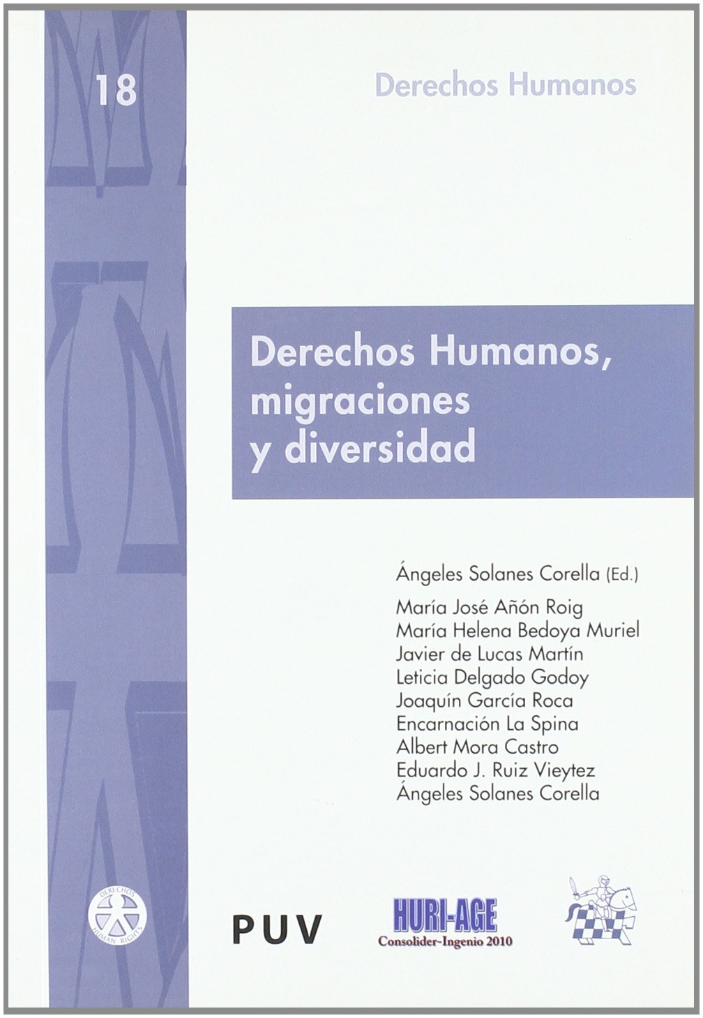 Derechos Humanos , migraciones y diversidad : Ángeles Solanes Corella, Mª  José Añón Roig, María Helena Bedoya Muriel, Javier de Lucas Martín, Leticia  Delgado Godoy, Joaquín García Roca, Encarnación La Spina, Albert