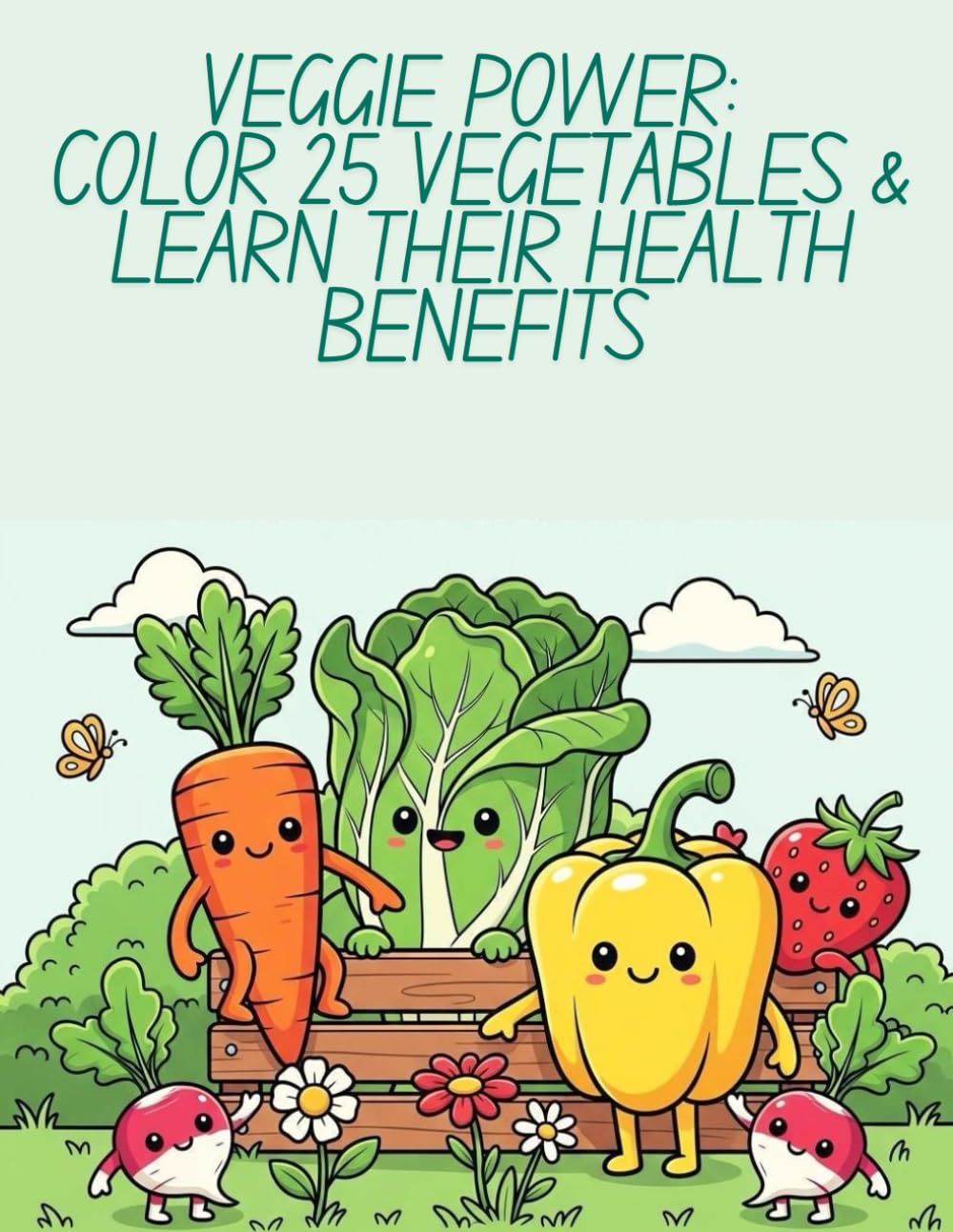 Veggie Power: Color 25 Vegetables & Learn Their Health Benefits