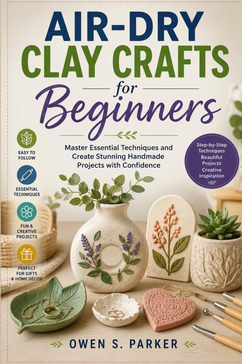 Air-Dry Clay Crafts for Beginners: Master Essential Techniques and Create Stunning Handmade Projects with Confidence