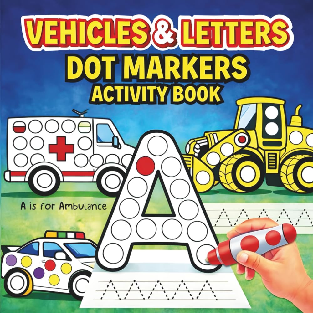 Vehicles & Letters Dot Markers Activity Book: Dot Coloring Book for Kids 3-5| Preschool & Kindergarten Activities