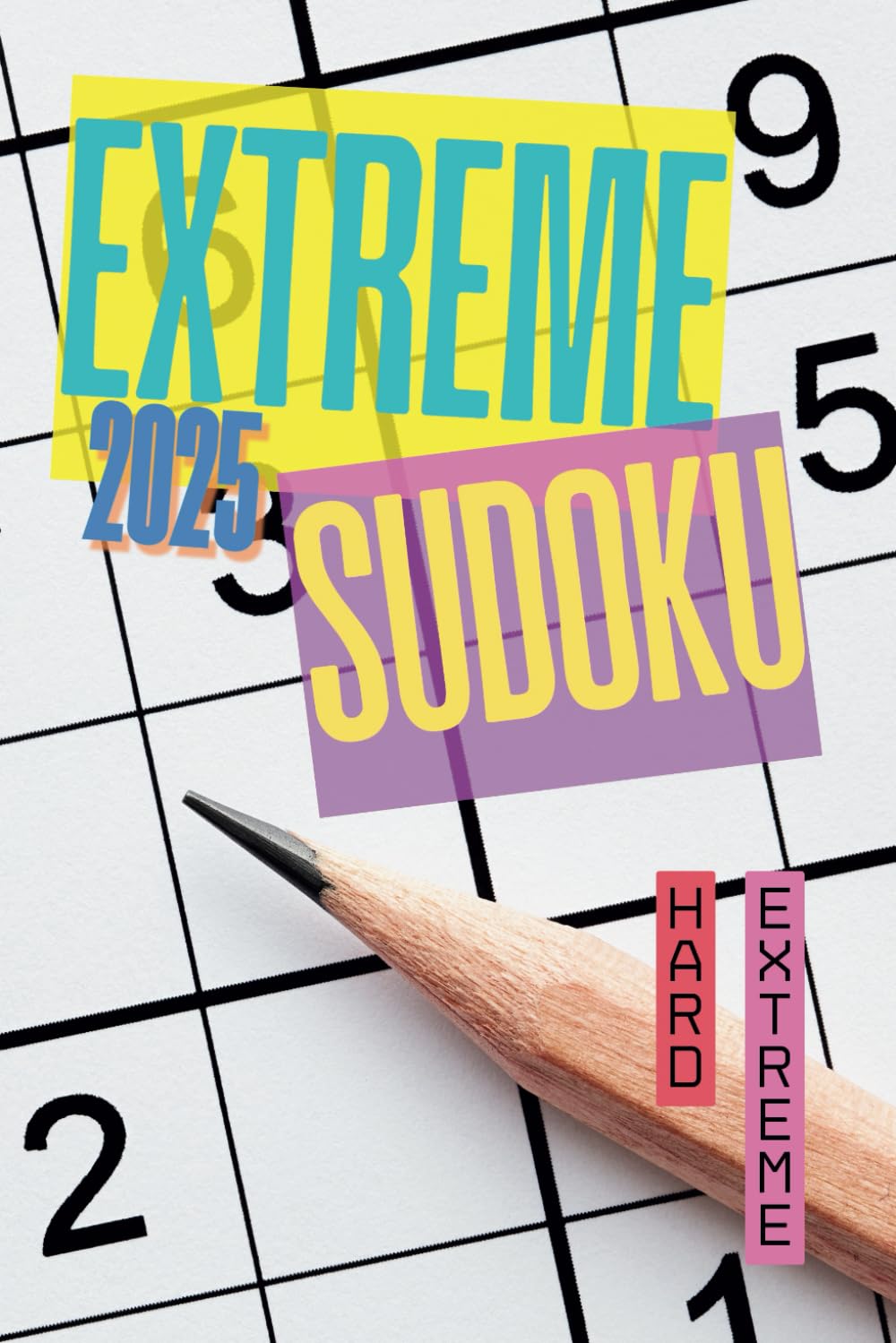 Extreme Sudoku 2025: Challenging Sudoku Puzzles for Sudoku Experts
